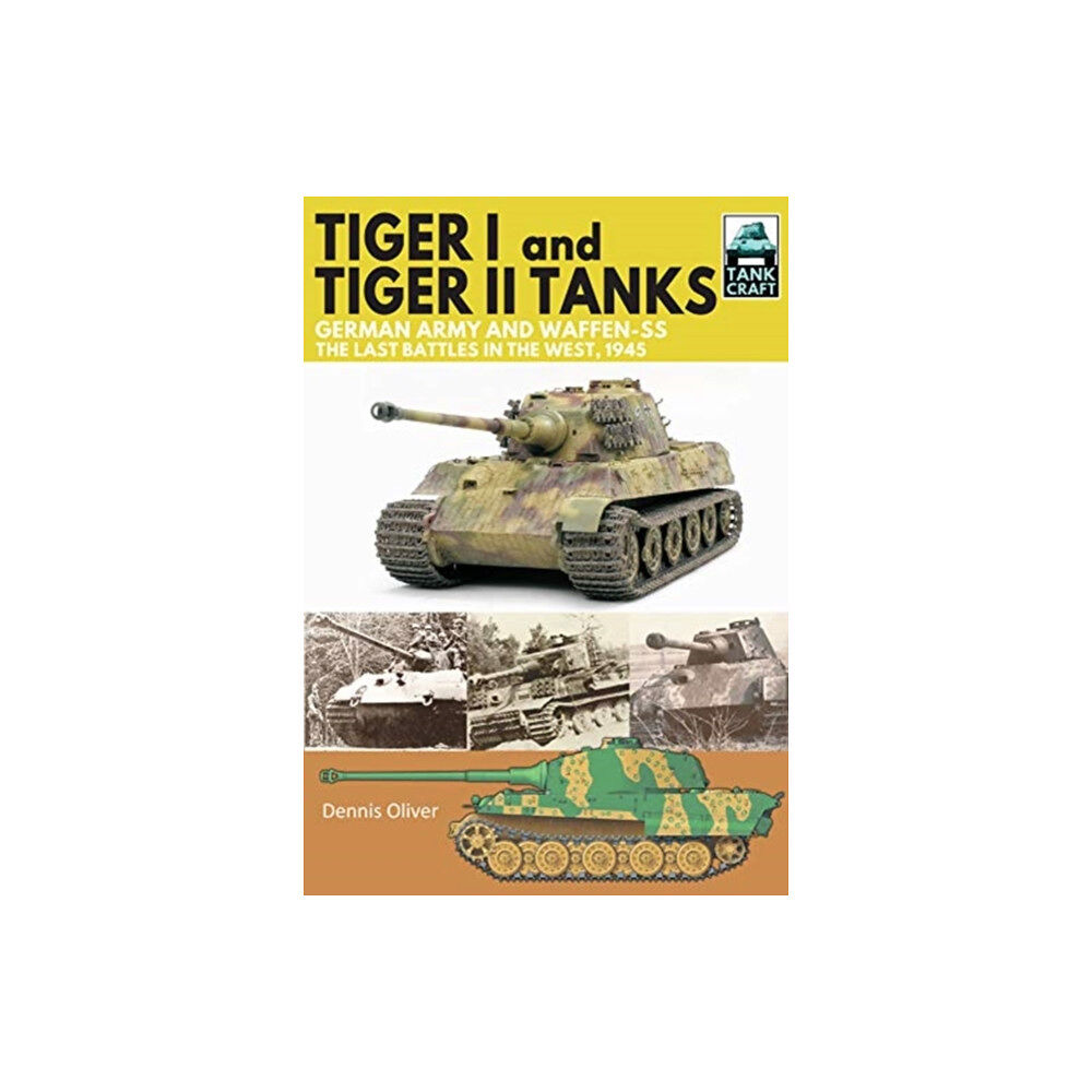 Pen & Sword Books Ltd Tiger I and Tiger II Tanks, German Army and Waffen-SS, The Last Battles in the West, 1945 (häftad, eng)