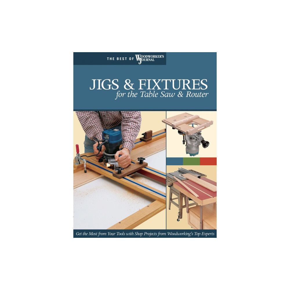 Fox Chapel Publishing Jigs & Fixtures for the Table Saw & Router (häftad, eng)