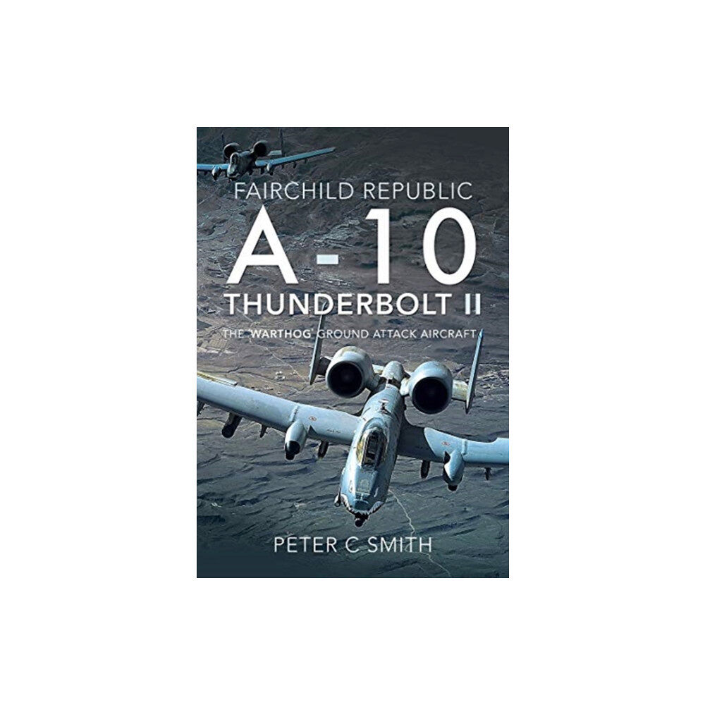 Pen & Sword Books Ltd Fairchild Republic A-10 Thunderbolt II (inbunden, eng)