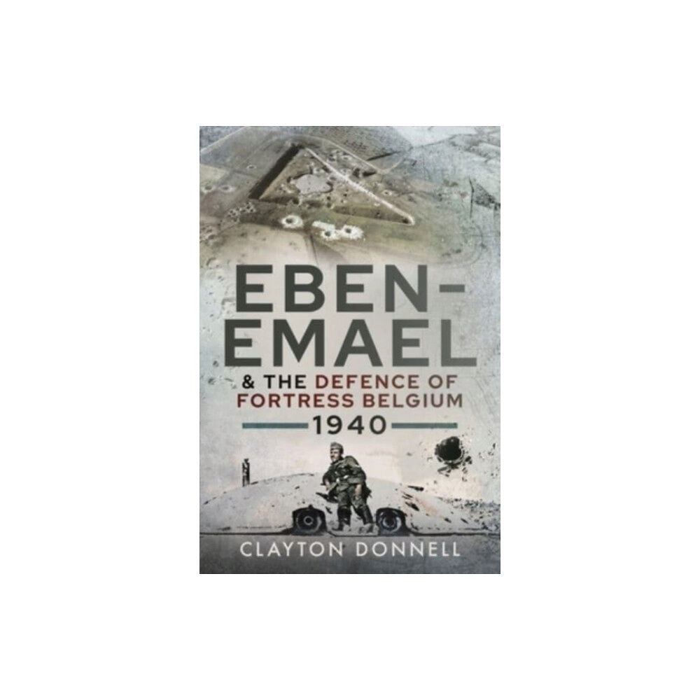 Pen & Sword Books Ltd Eben-Emael and the Defence of Fortress Belgium, 1940 (inbunden, eng)