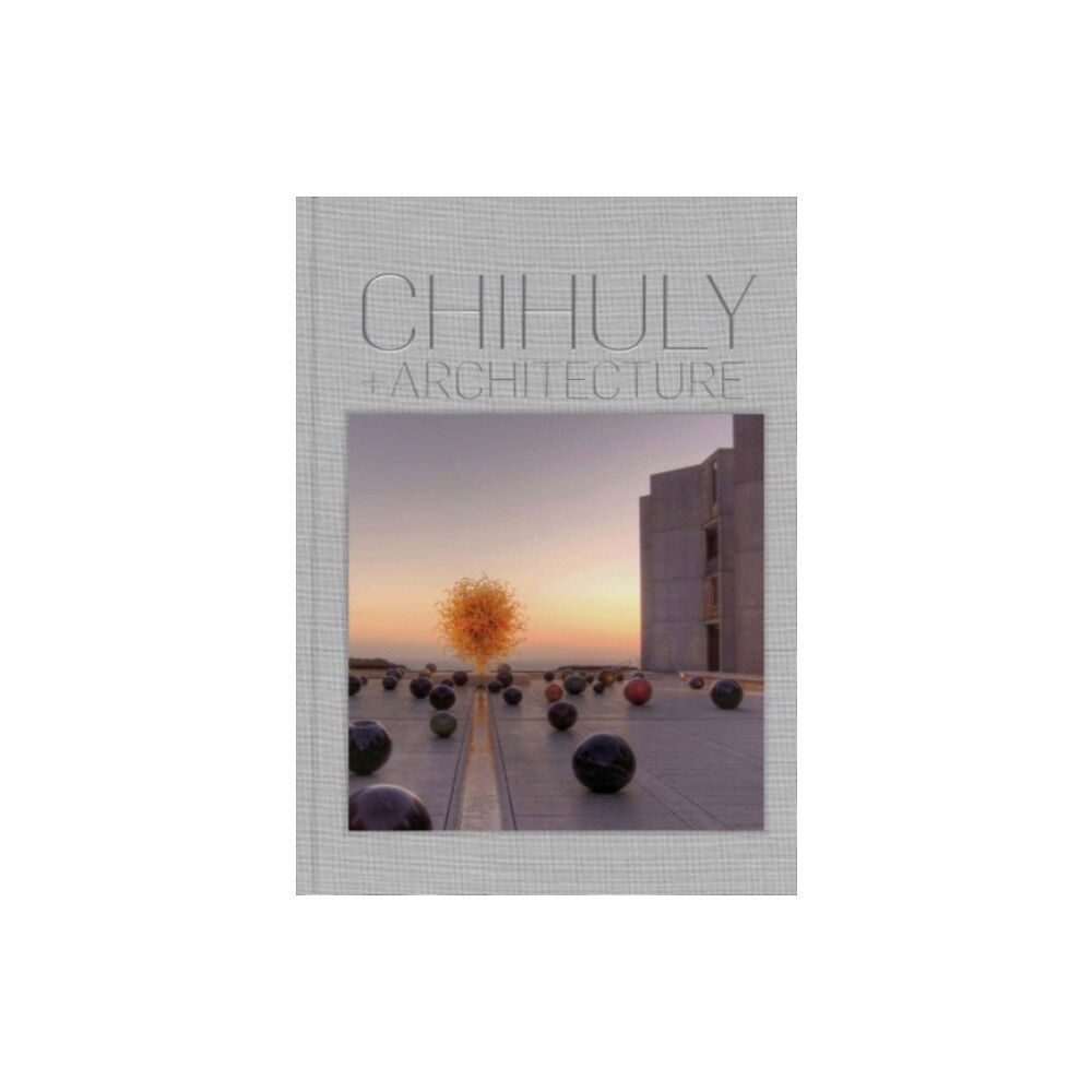 Chihuly Workshop, Incorporated Chihuly and Architecture (inbunden, eng)