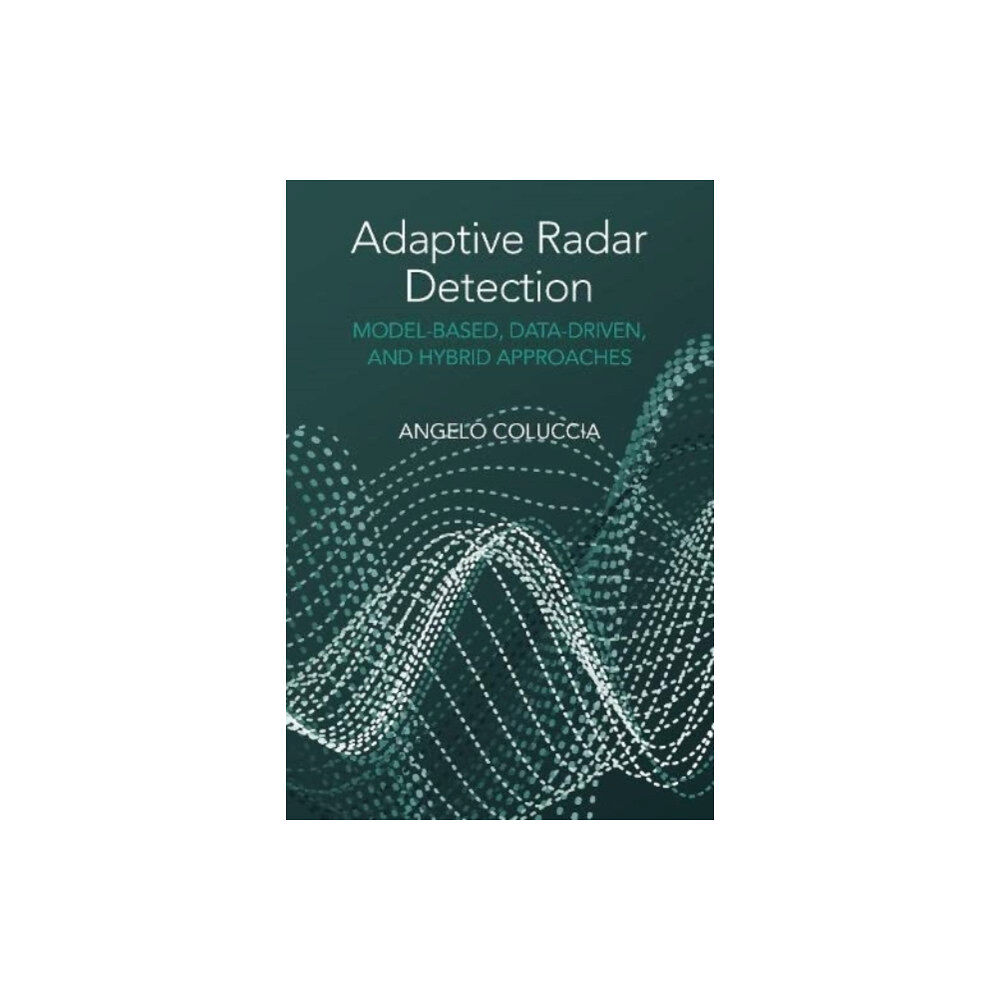 Artech House Publishers Adaptive Radar Detection: Model-Based, Data-Driven and Hybrid Approaches (inbunden, eng)