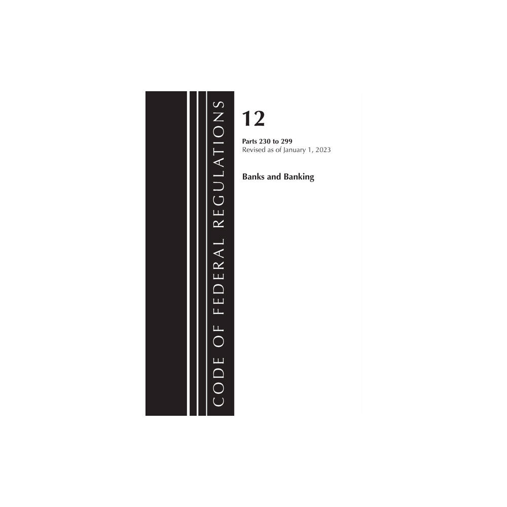 Rowman & littlefield Code of Federal Regulations, Title 12 Banks and Banking 230-299, Revised as of January 1, 2023 (häftad, eng)