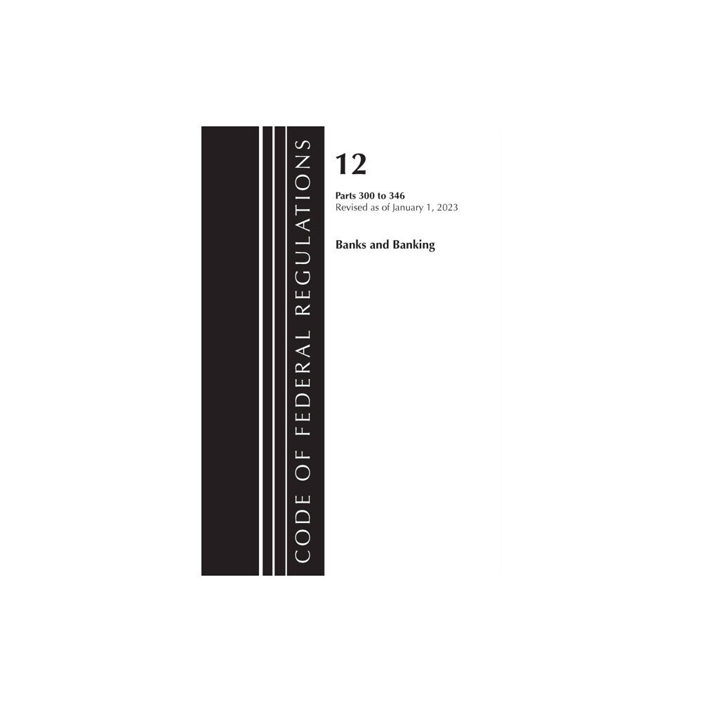 Rowman & littlefield Code of Federal Regulations, Title 12 Banks and Banking 300-346, Revised as of January 1, 2023 (häftad, eng)