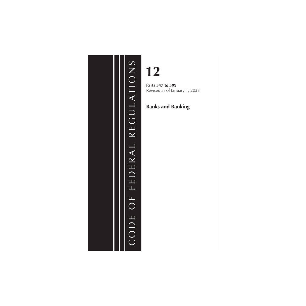 Rowman & littlefield Code of Federal Regulations, Title 12 Banks and Banking 347-599, Revised as of January 1, 2023 (häftad, eng)