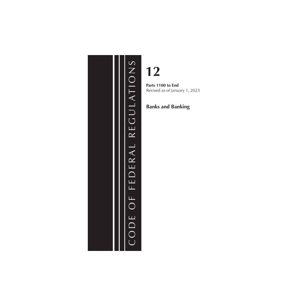 Rowman & littlefield Code of Federal Regulations, Title 12 Banks and Banking 1100-End, Revised as of January 1, 2023 (häftad, eng)