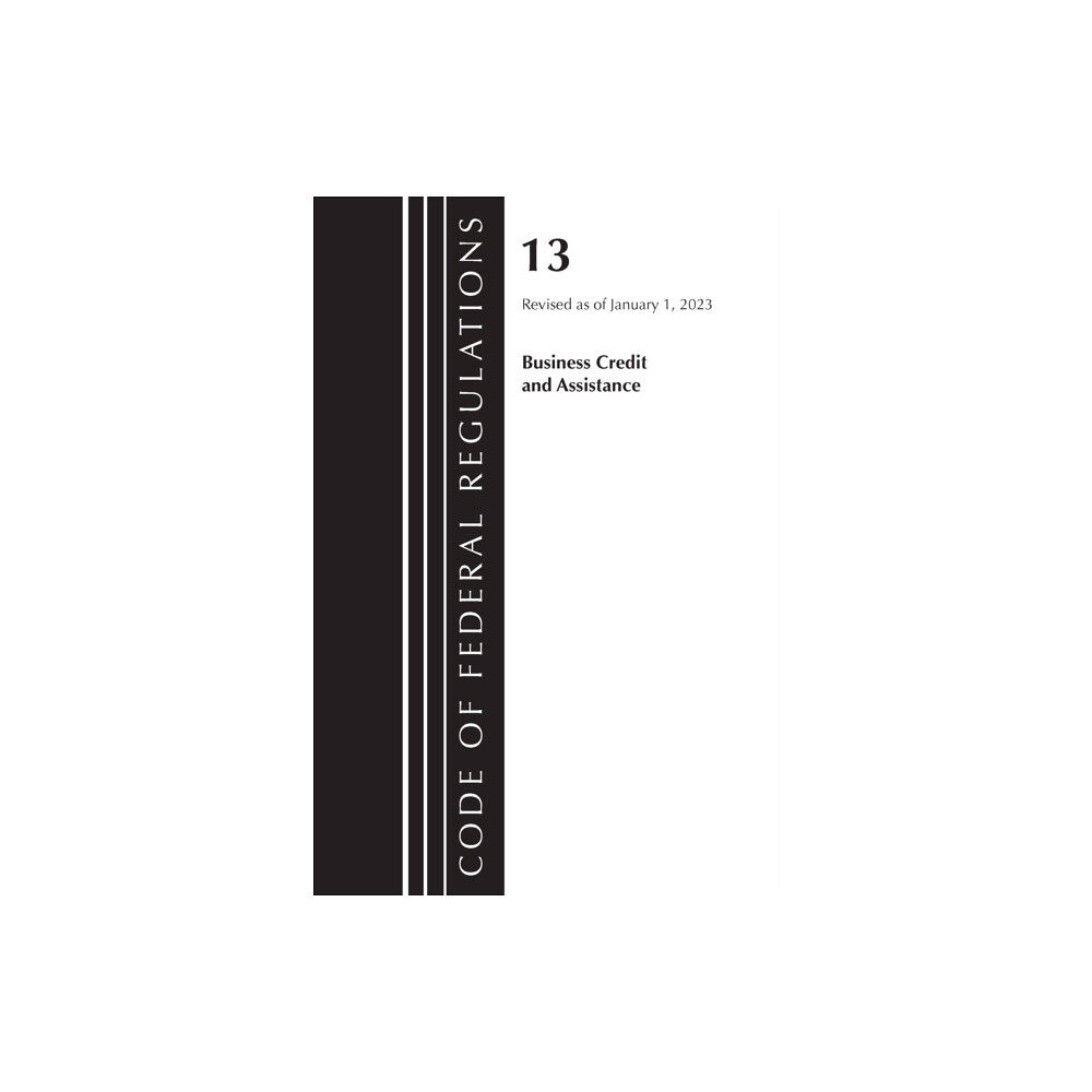 Rowman & littlefield Code of Federal Regulations, Title 13 Business Credit and Assistance, Revised as of January 1, 2023 (häftad, eng)