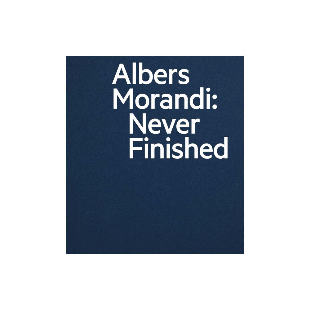 David Zwirner Albers and Morandi: Never Finished (inbunden, eng)