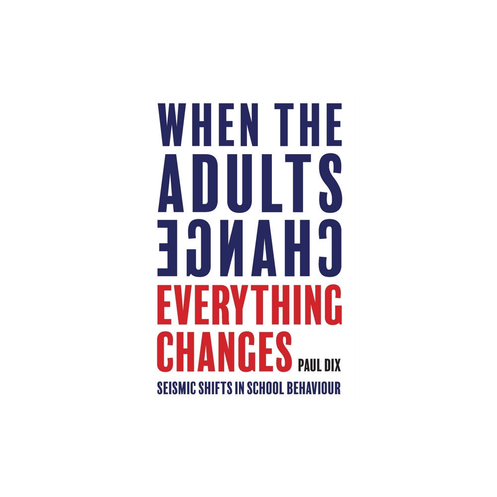 Independent Thinking Press When the Adults Change, Everything Changes (häftad, eng)