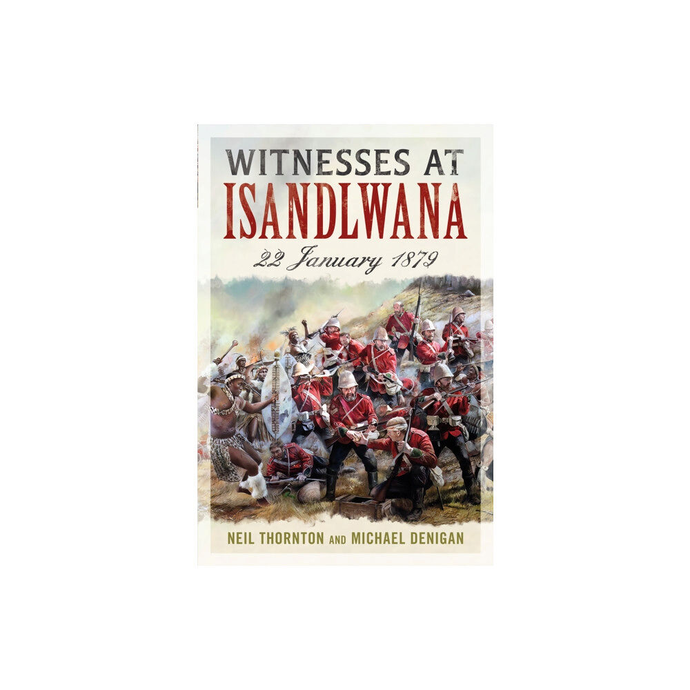 Fonthill Media Ltd Witnesses at Isandlwana (inbunden, eng)