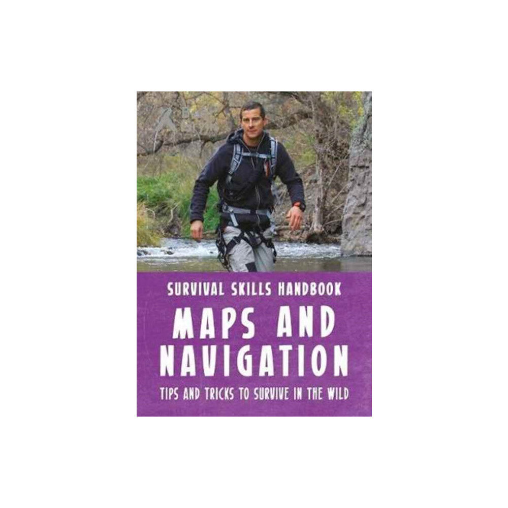 Weldon Owen Bear Grylls Survival Skills Handbook: Maps and Navigation (häftad, eng)