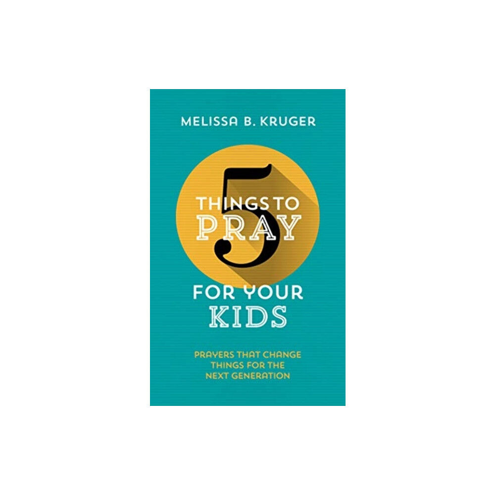 The Good Book Company 5 Things to Pray for Your Kids (häftad, eng)