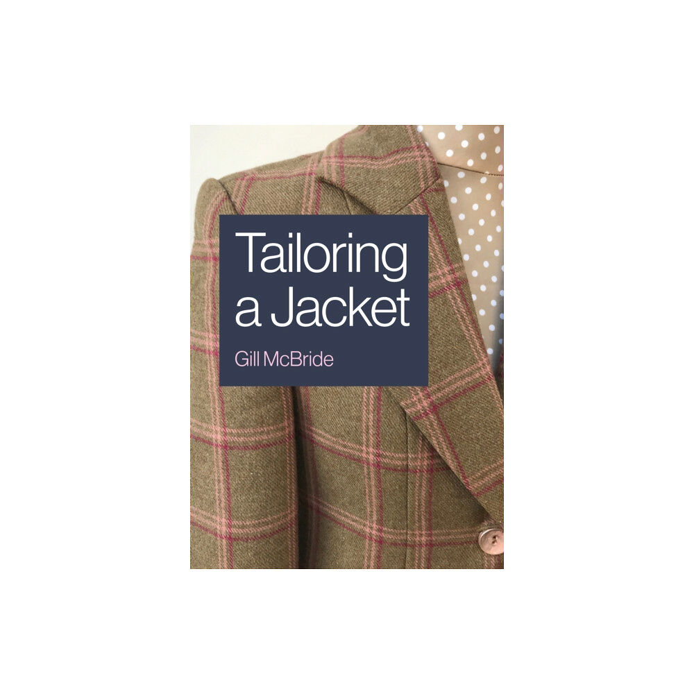 The Crowood Press Ltd Tailoring a Jacket (häftad, eng)