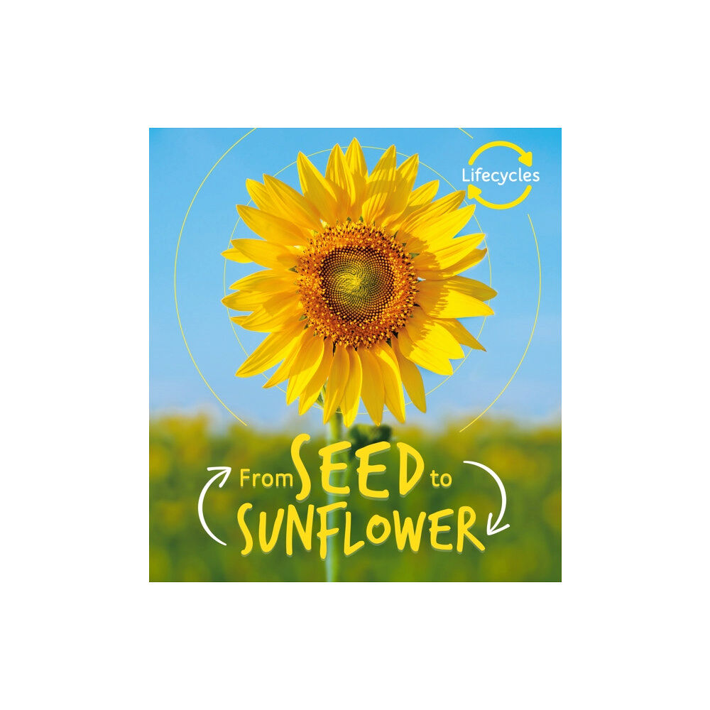 Quarto Publishing Plc Lifecycles: Seed to Sunflower (häftad, eng)