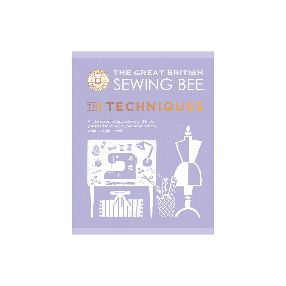 Quadrille Publishing Ltd The Great British Sewing Bee: The Techniques (inbunden, eng)