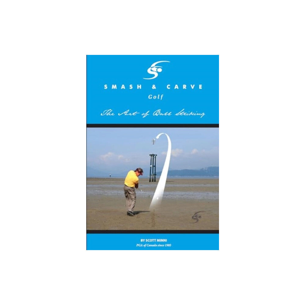 Olympia Publishers Smash and Carve Golf! The Art of Ball Striking (häftad, eng)