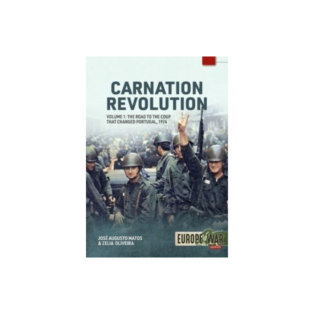 Helion & Company Carnation Revolution Volume 1: The Road to the Coup That Changed Portugal, 1974 (häftad, eng)