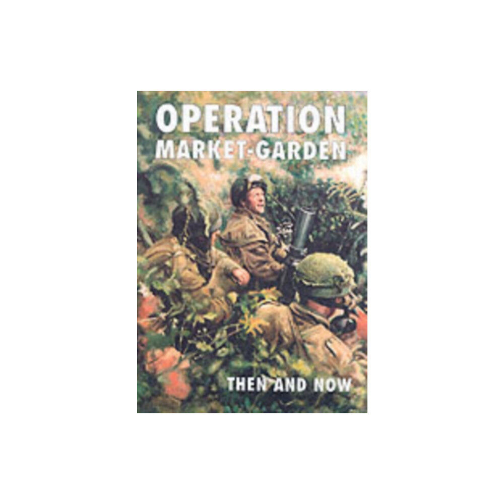 Pen & Sword Books Ltd Operation Market-garden Then and Now (inbunden, eng)