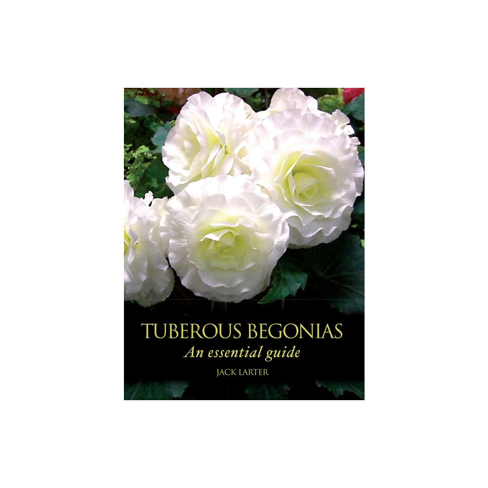 The Crowood Press Ltd Tuberous Begonias (inbunden, eng)