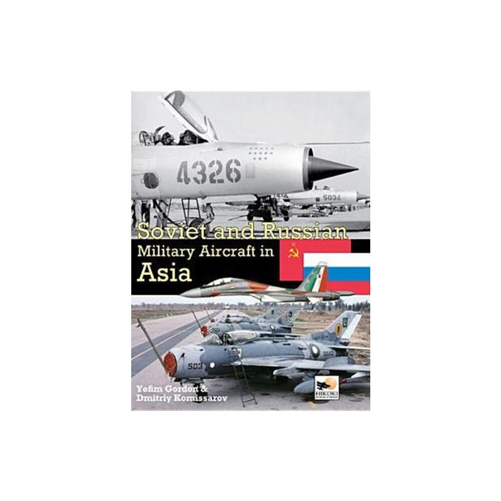 Hikoki Publications Soviet And Russian Military Aircraft In Asia (inbunden, eng)