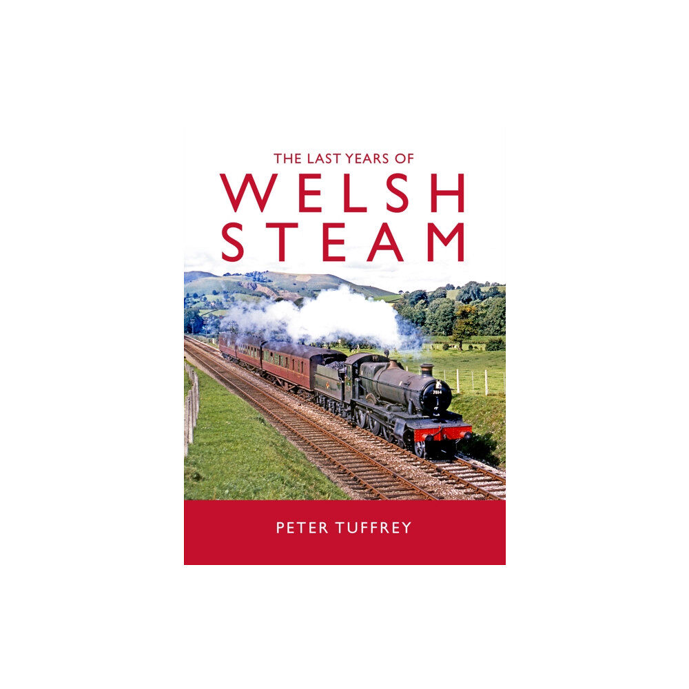 Great Northern Books Ltd The Last Years of Welsh Steam (inbunden, eng)