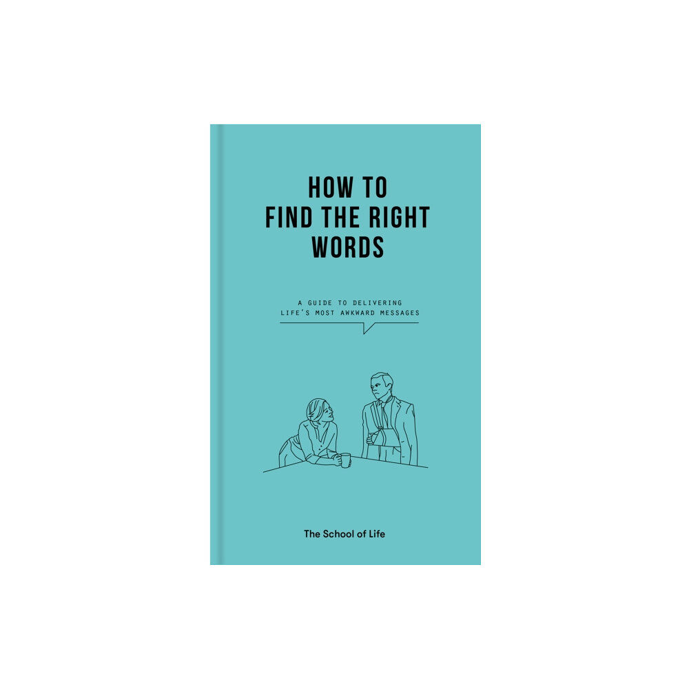 The School of Life Press How to Find the Right Words (inbunden, eng)