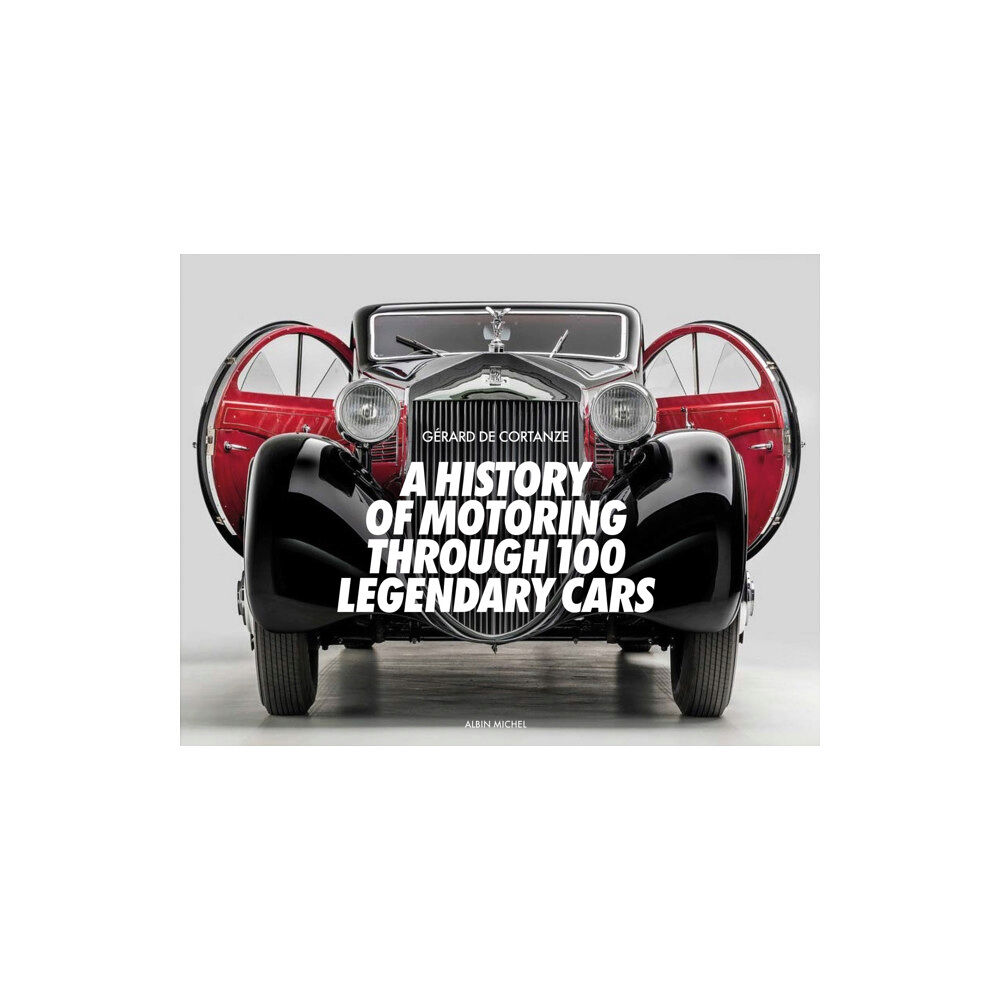 Michel albin SA A History of Motoring Through 100 Legendary Cars (inbunden, eng)