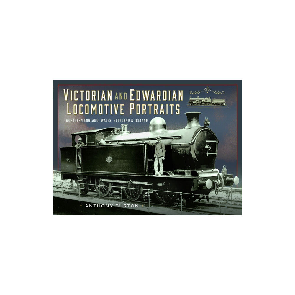 Pen & Sword Books Ltd Victorian and Edwardian Locomotive Portraits, Northern England, Wales, Scotland and Ireland (inbunden, eng)