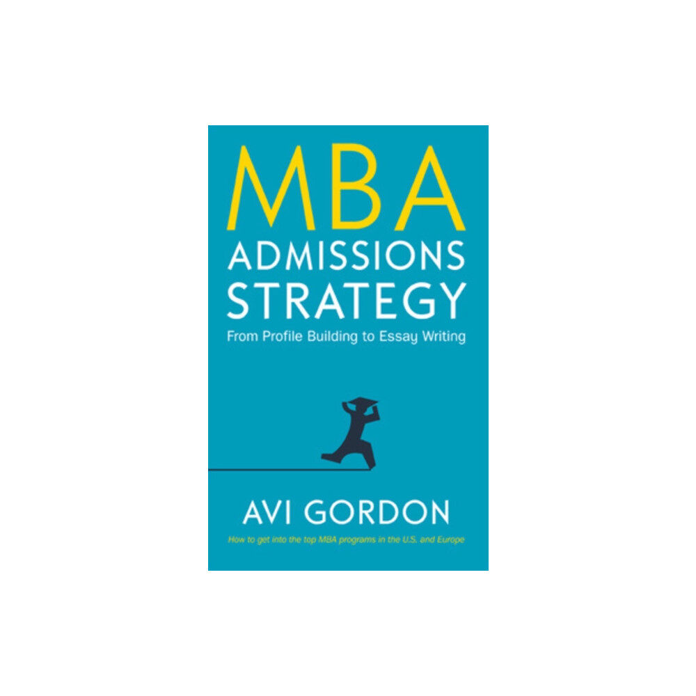 Open University Press MBA Admissions Strategy: From Profile Building to Essay Writing (inbunden, eng)