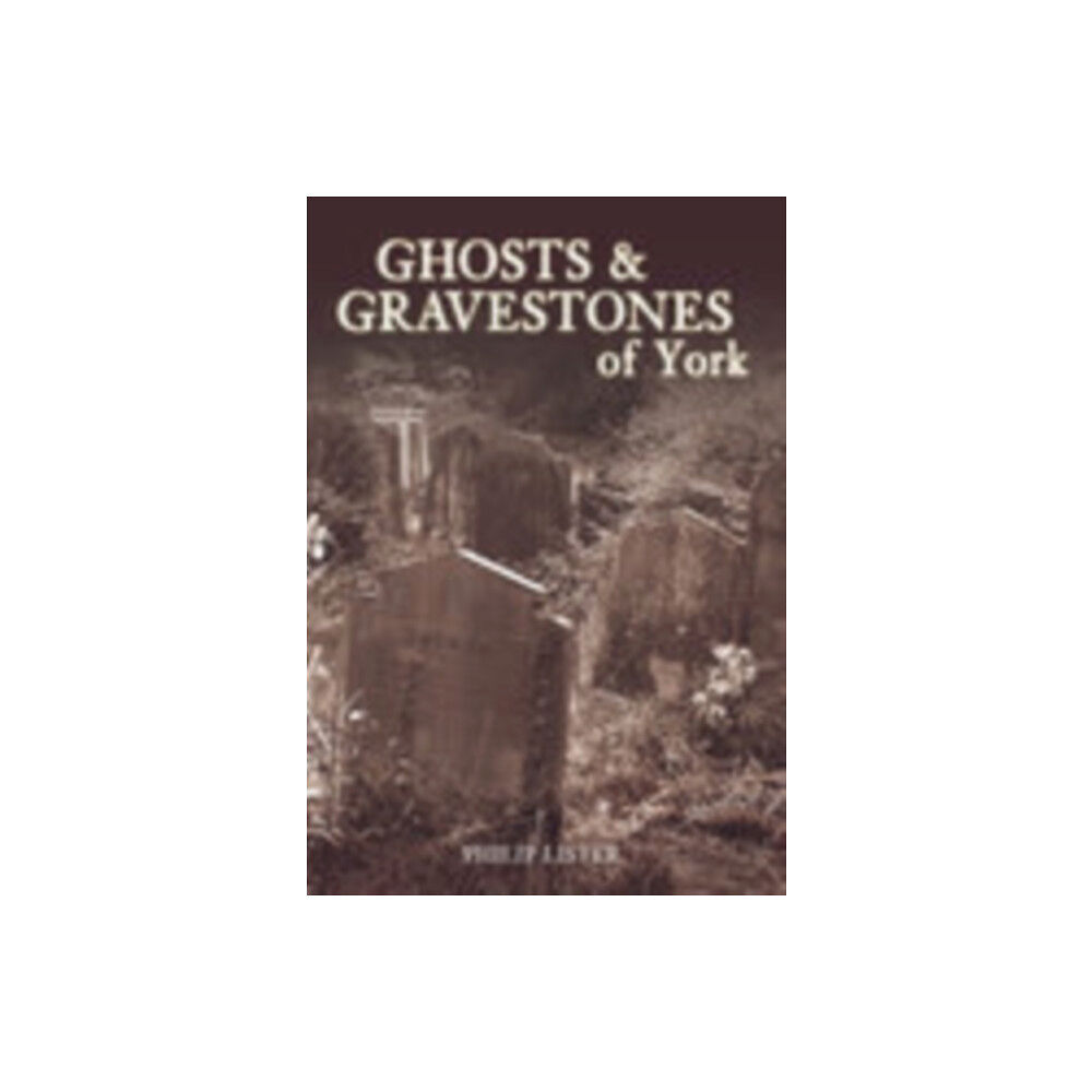 The History Press Ltd Ghosts and Gravestones of York (häftad, eng)