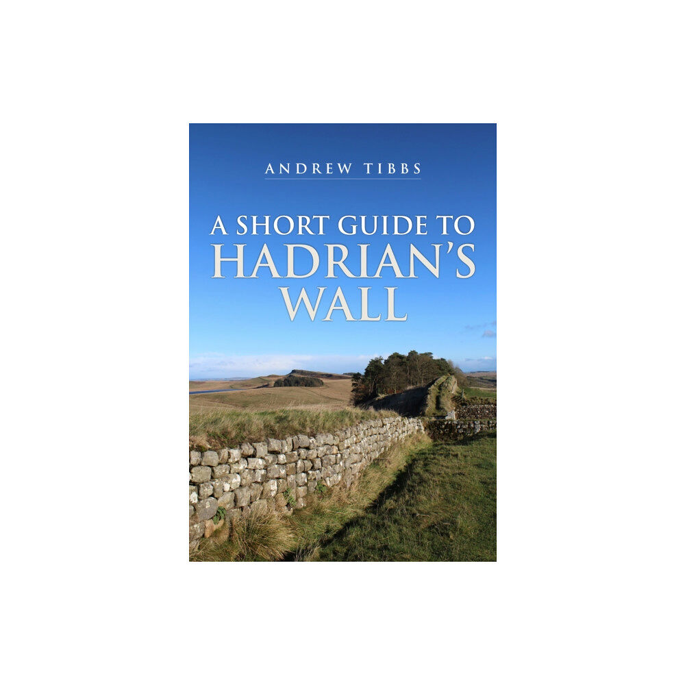 Amberley Publishing A Short Guide to Hadrian's Wall (häftad, eng)