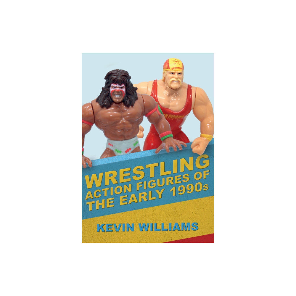 Amberley Publishing Wrestling Action Figures of the Early 1990s (häftad, eng)