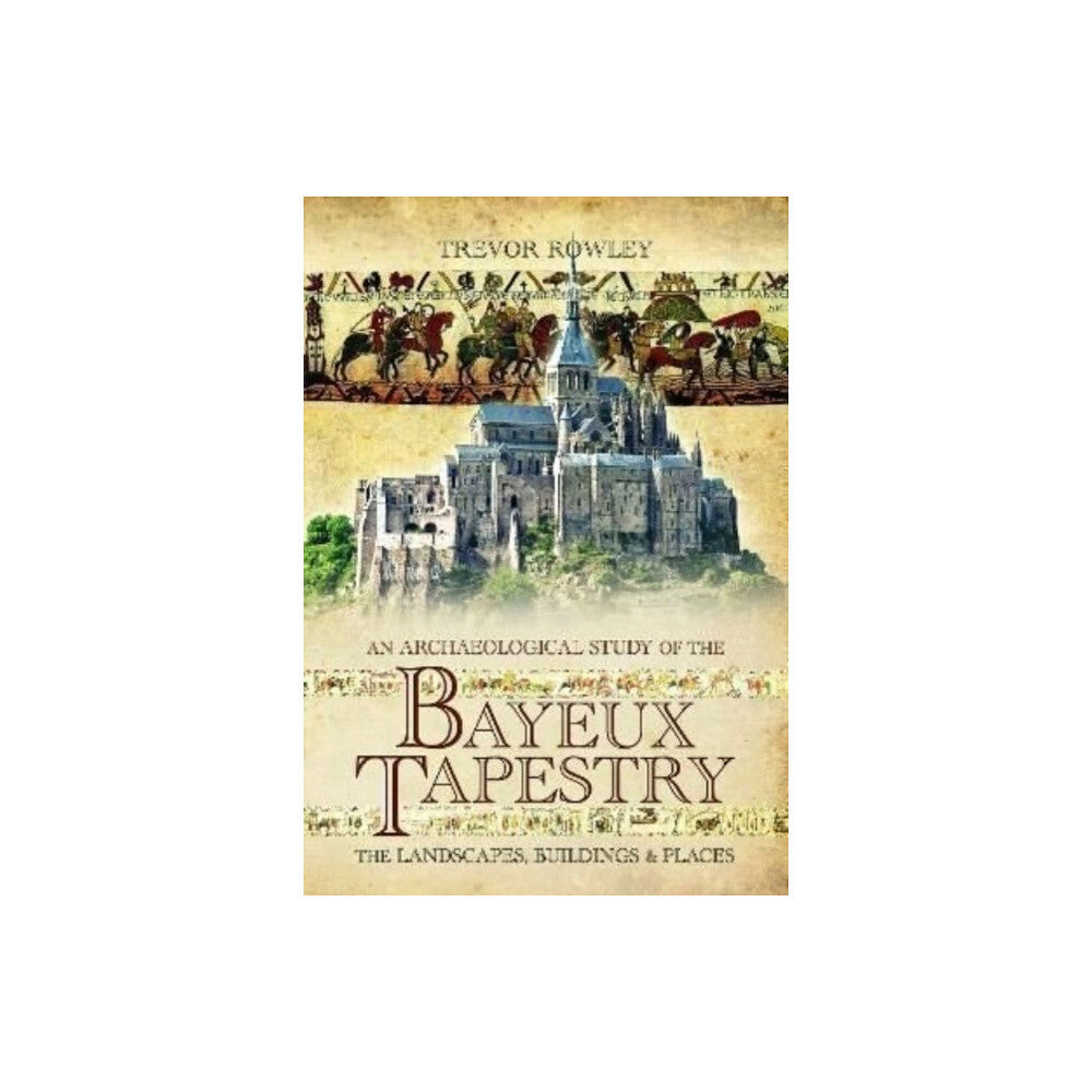 Pen & Sword Books Ltd An Archaeological Study of the Bayeux Tapestry (häftad, eng)