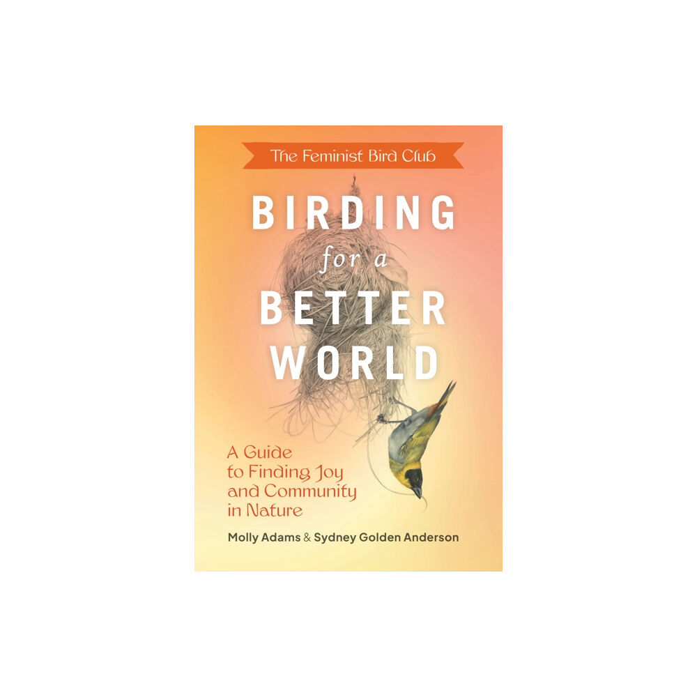 Chronicle Books Feminist Bird Club's Birding for a Better World (häftad, eng)