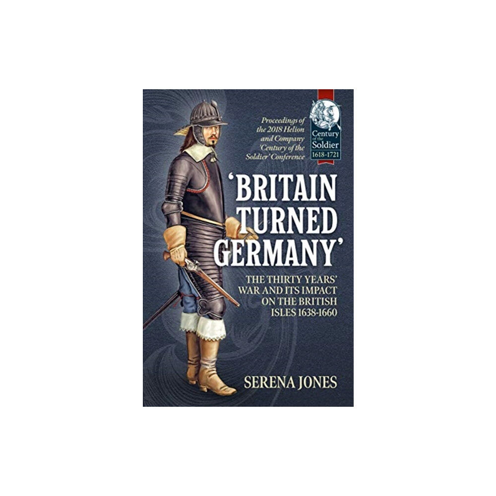 Helion & Company 'Britain Turned Germany': the Thirty Years' War and its Impact on the British Isles 1638-1660 (häftad, eng)