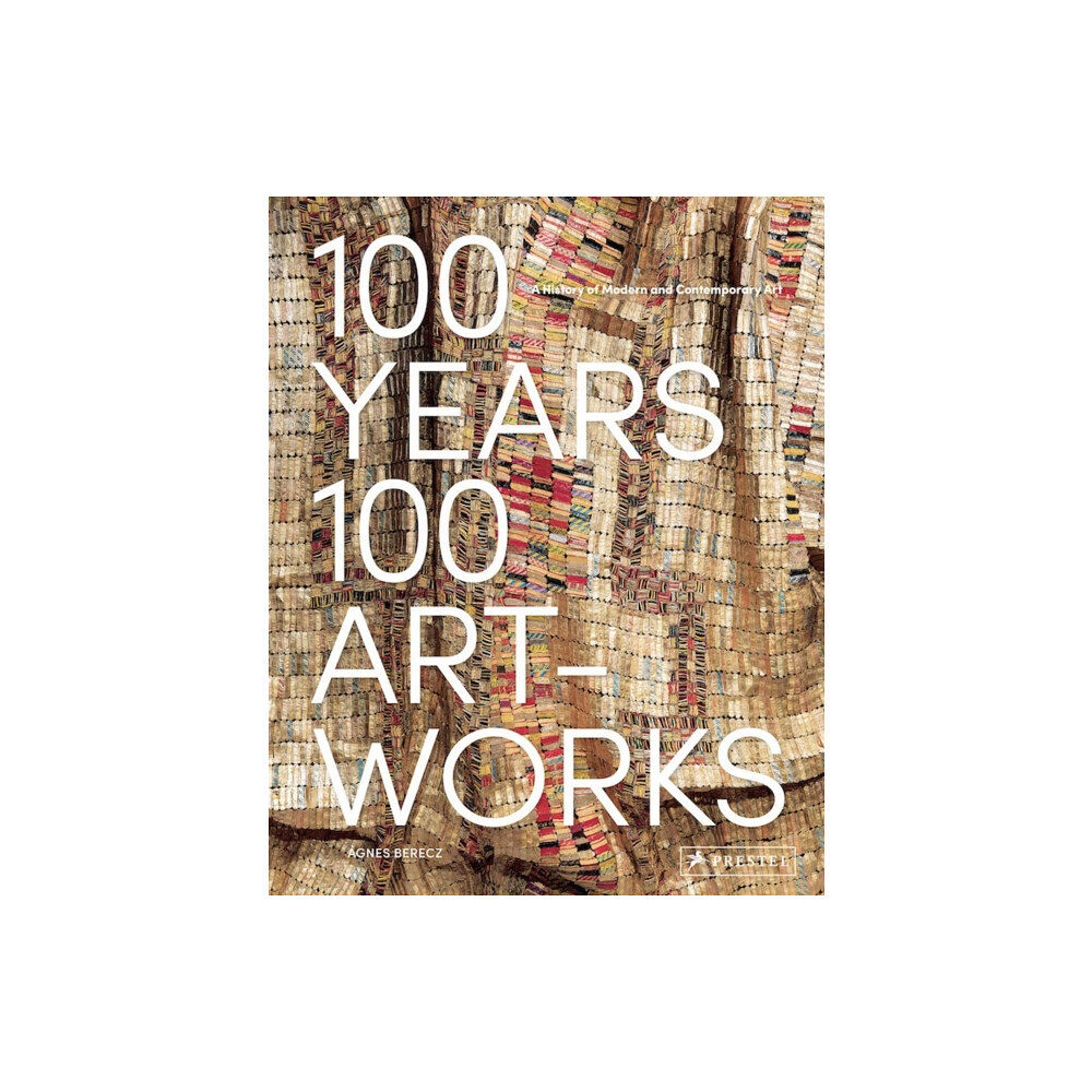 Prestel 100 Years, 100 Artworks: A History of Modern and Contemporary Art (inbunden, eng)