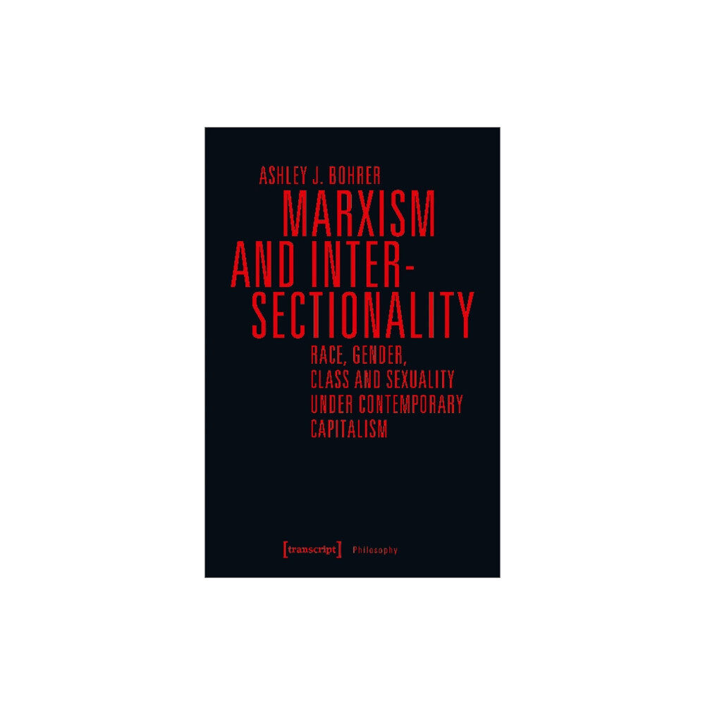 Transcript Verlag Marxism and Intersectionality – Race, Gender, Class and Sexuality under Contemporary Capitalism (häftad, eng)