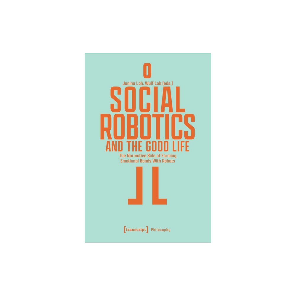 Transcript Verlag Social Robotics and the Good Life (häftad, eng)