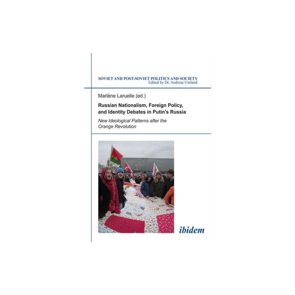 ibidem-Verlag, Jessica Haunschild u Christian Scho Russian Nationalism, Foreign Policy and Identity - New Ideological Patterns after the Orange Revolution (häftad, eng)