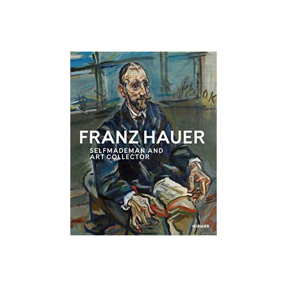 Hirmer Verlag Franz Hauer: Self-Made Man and Art Collector (inbunden, eng)