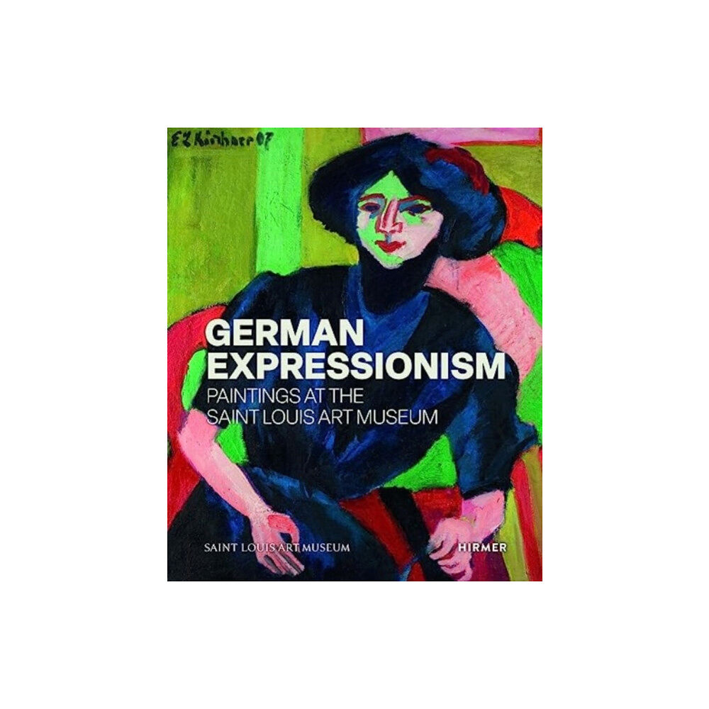 Hirmer Verlag German Expressionism: Paintings at the Saint Louis Art Museum (inbunden, eng)