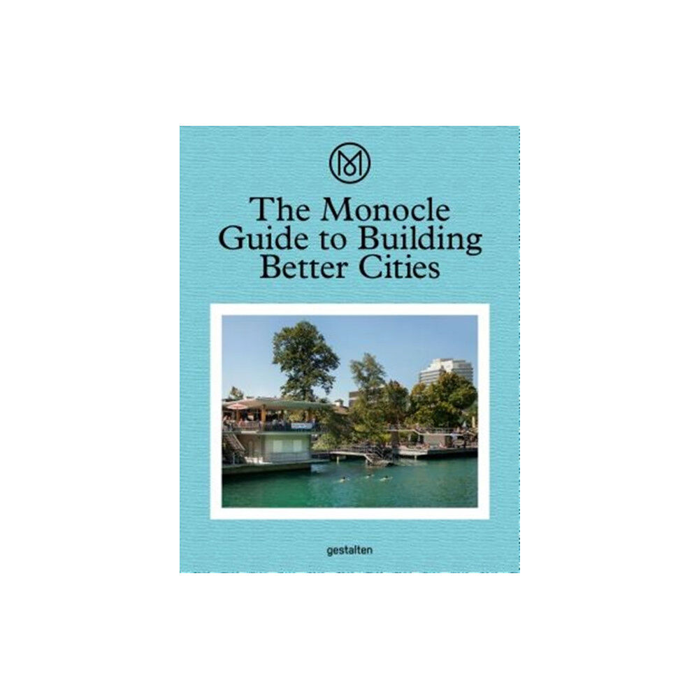 Die Gestalten Verlag The Monocle Guide to Building Better Cities (inbunden, eng)