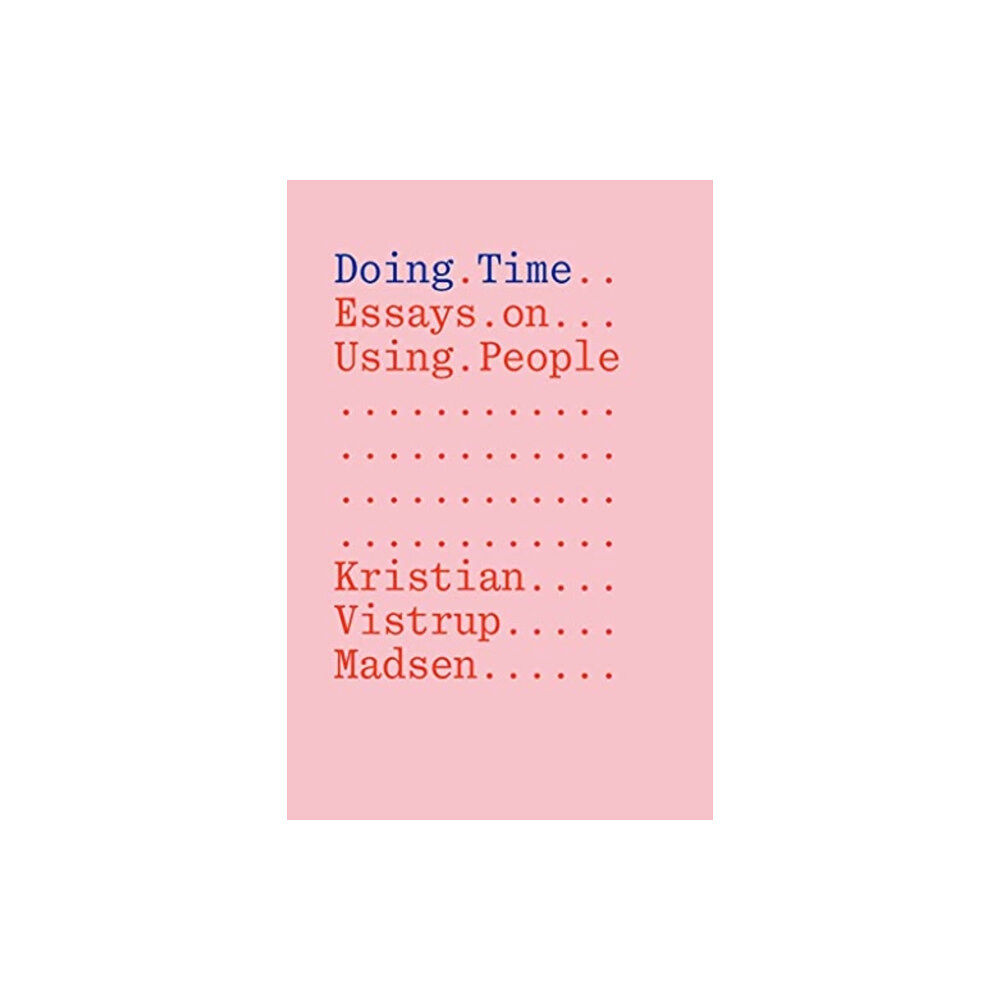 Floating Opera Press Doing Time: Essays on Using People (häftad, eng)
