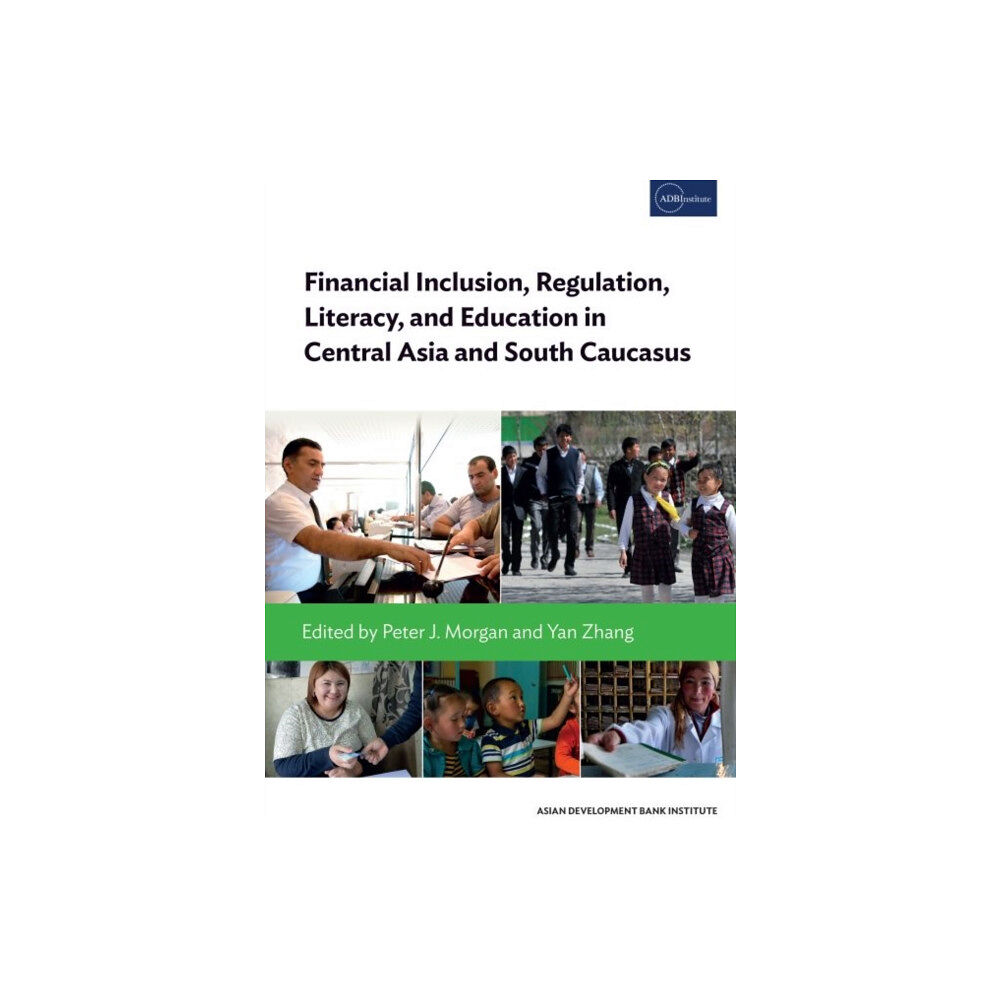 ASIAN DEVELOPMENT BANK INSTITUTE Financial Inclusion, Regulation, Literacy, and Education in Central Asia and South Caucasus (häftad, eng)