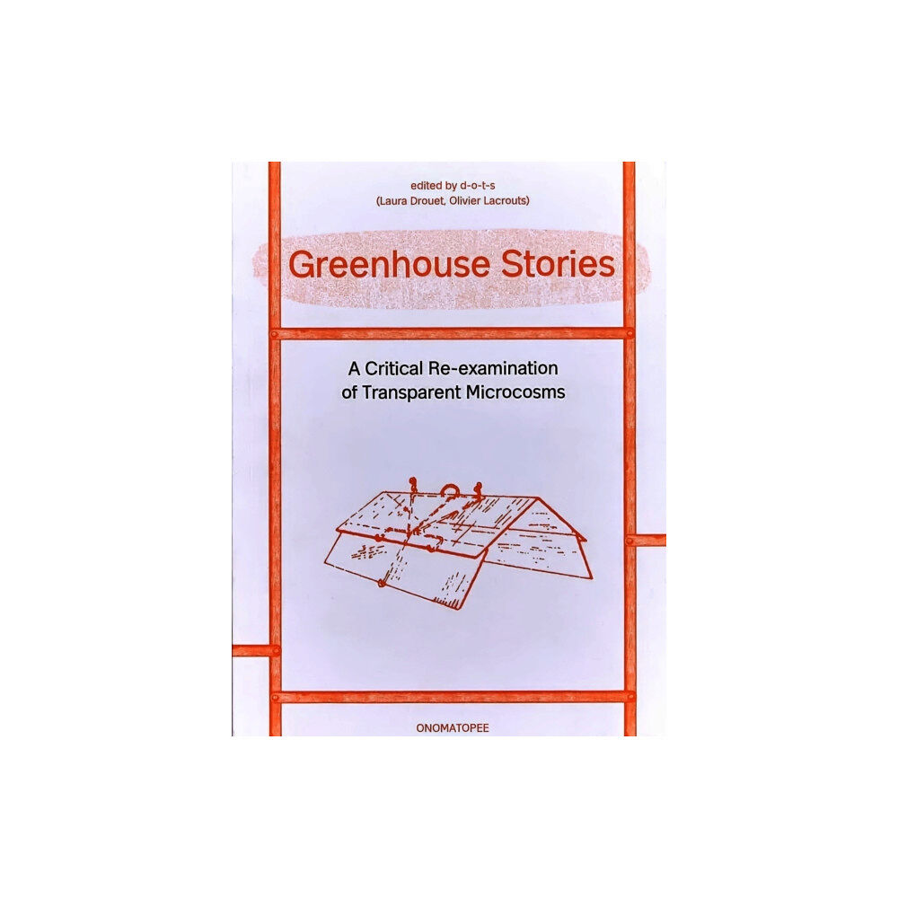 Onomatopee Greenhouse Stories - A Critical Re-examination of Transparent Microcosms (häftad, eng)