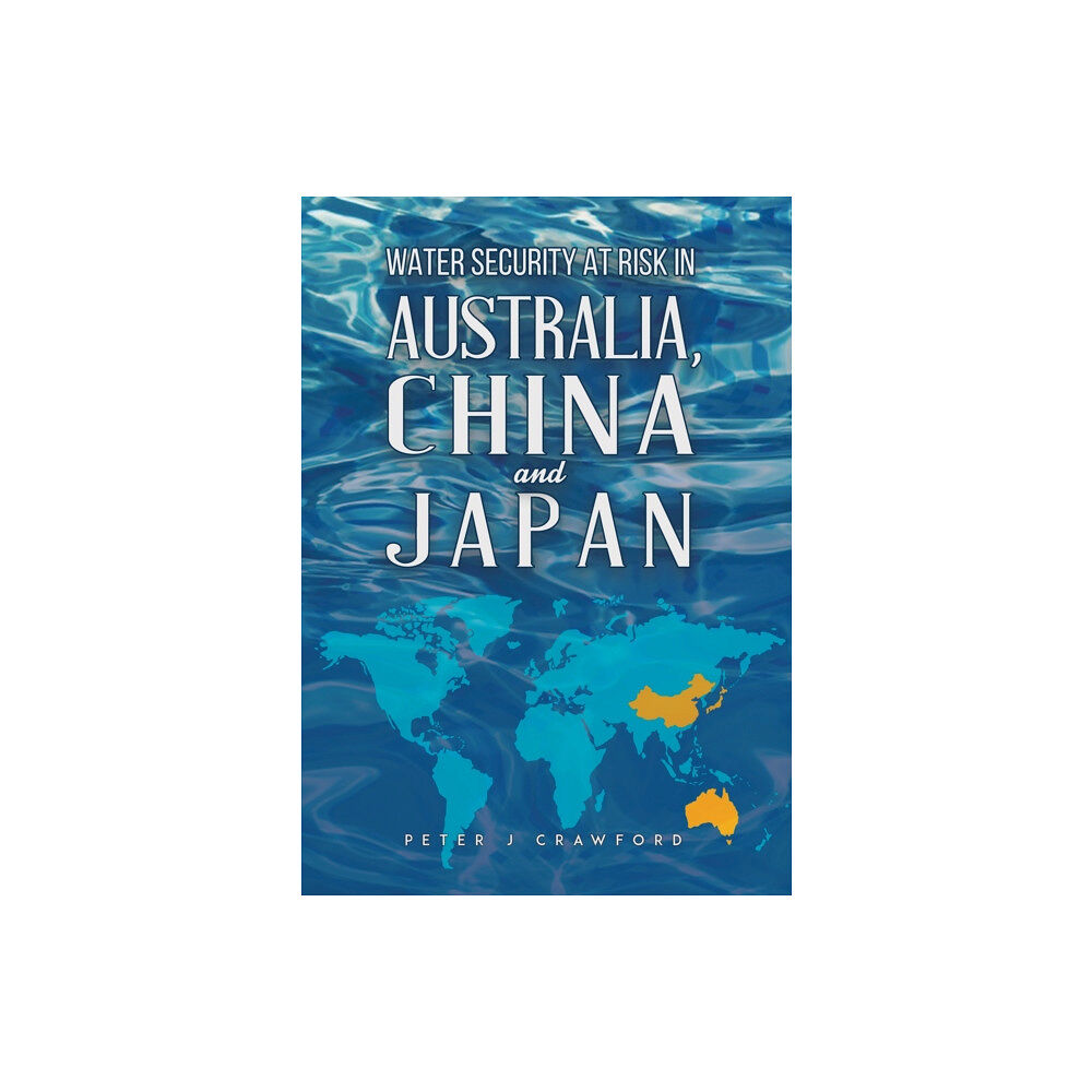 Austin Macauley Publishers Water Security at Risk in Australia, China and Japan (häftad, eng)