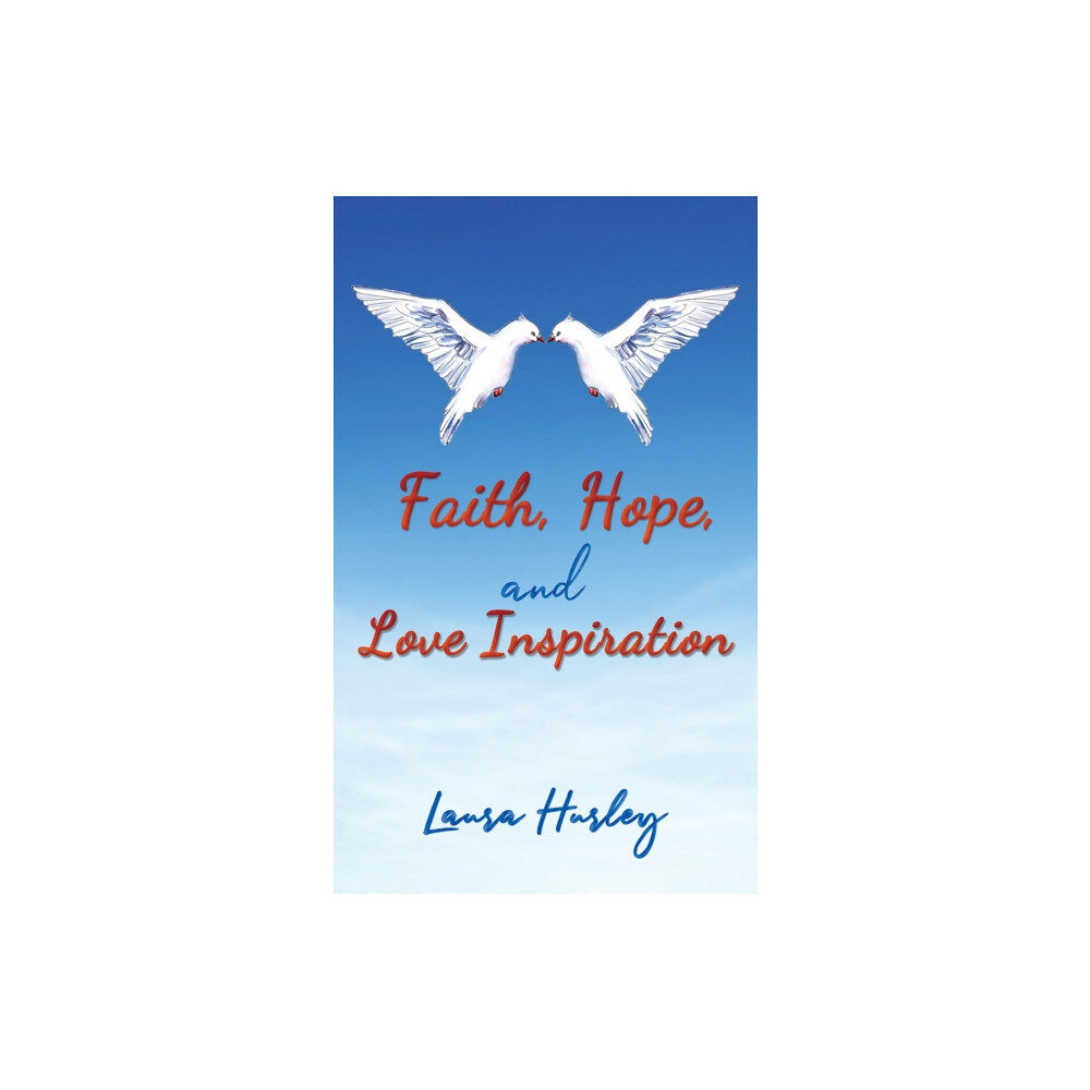 Austin Macauley Publishers LLC Faith, Hope, and Love Inspiration (häftad, eng)