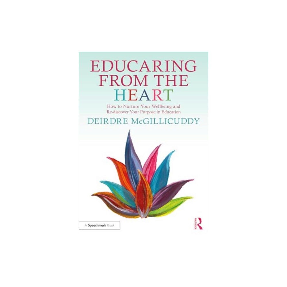 Taylor & francis ltd Educaring from the Heart: How to Nurture Your Wellbeing and Re-discover Your Purpose in Education (häftad, eng)