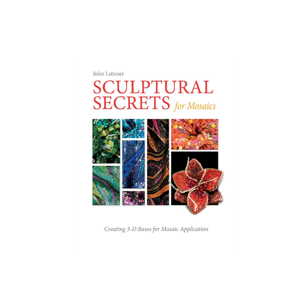 Schiffer Publishing Ltd Sculptural Secrets for Mosaics (inbunden, eng)