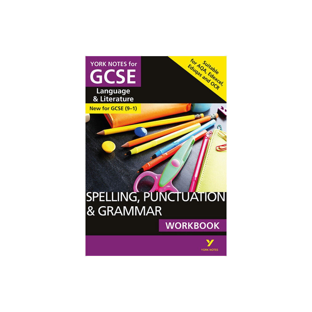 Pearson Education Limited English Language and Literature Spelling, Punctuation and Grammar Workbook: York Notes for GCSE everything you need to c...